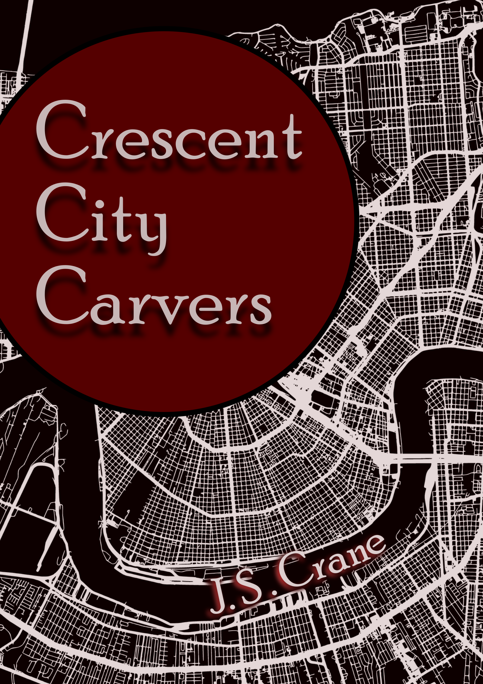 The book cover (as of right now) for my novel, Crescent City Carvers. It depicts a map of new orleans in monochrome with a reddish tint. The title is contained in a red circle with a thin black border, and is cut off by the left edge; it is aligned left, with each word on its own line with a slight shadow beneath it. Along the bend of the river is the author's name, J. S. Crane.